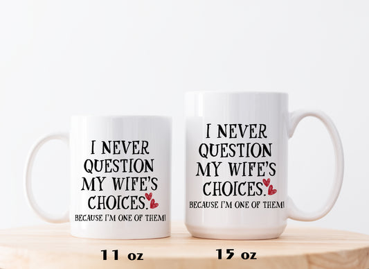 Never Question Wife's Choices Mug, Funny Husband Gift, Sarcastic Marriage