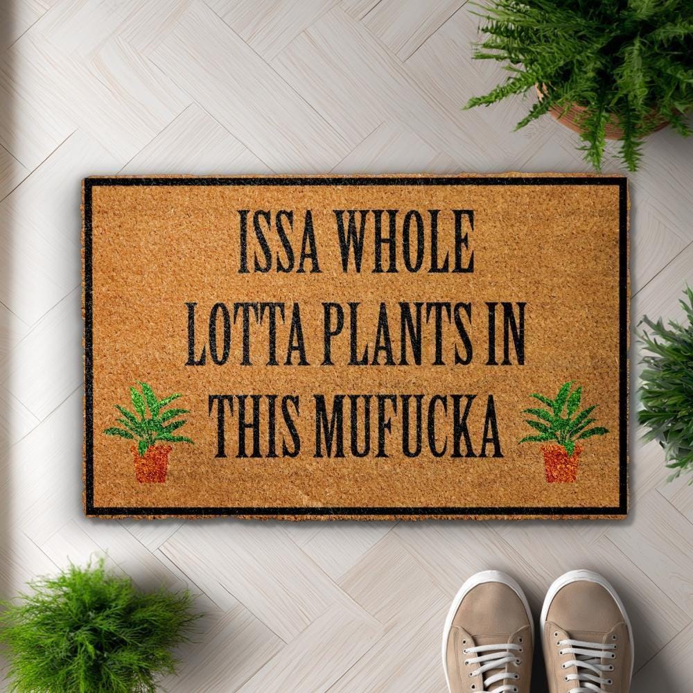 Issa Whole Lotta Plants In This Mufucka Doormat, Funny Plant Lover Welcome Mat