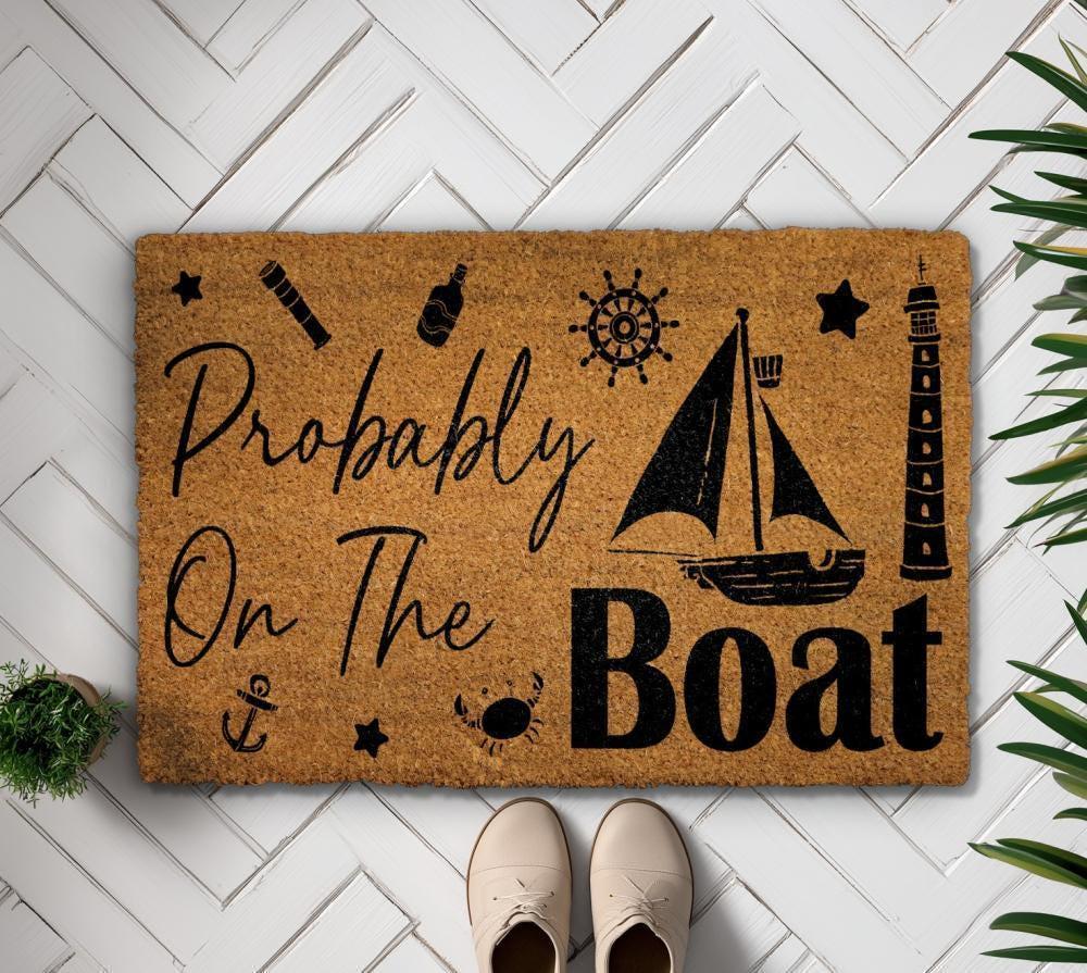Probably On The Boat Doormat, Funny Nautical Welcome Mat, Sea Lover Gift