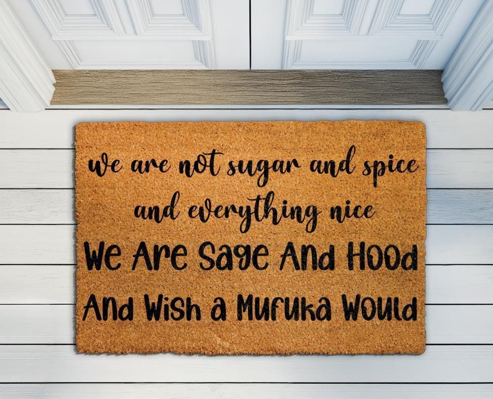 We Are Sage And Hood Doormat, We Are Not Sugar And Spice And Everything Nice Welcome Mat