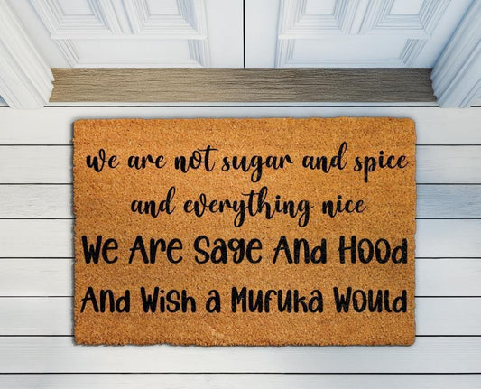 We Are Sage And Hood Doormat, We Are Not Sugar And Spice And Everything Nice Welcome Mat