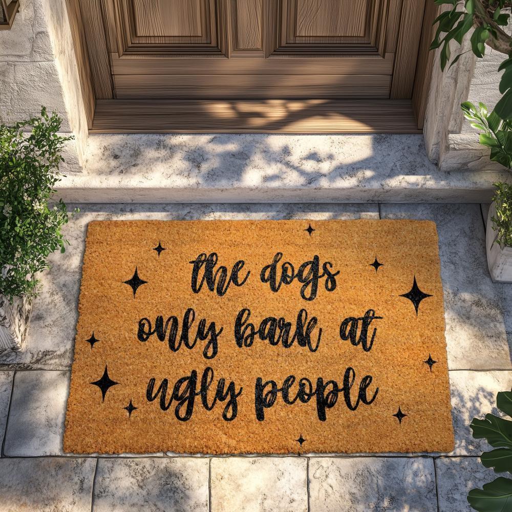 Dogs Bark at Ugly People Doormat, Funny Dog Welcome Mat, Humorous Pet Lover Gift