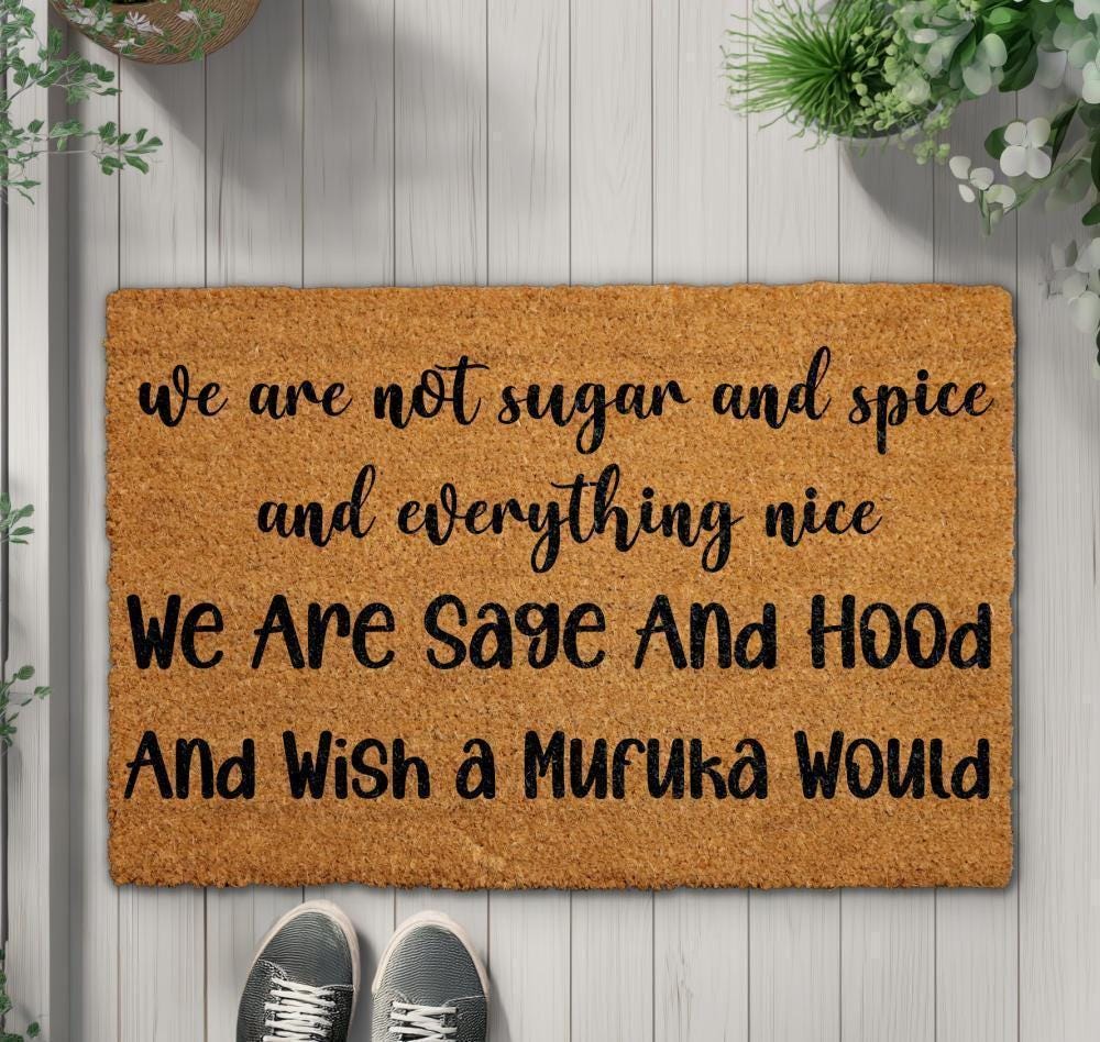 We Are Sage And Hood Doormat, We Are Not Sugar And Spice And Everything Nice Welcome Mat