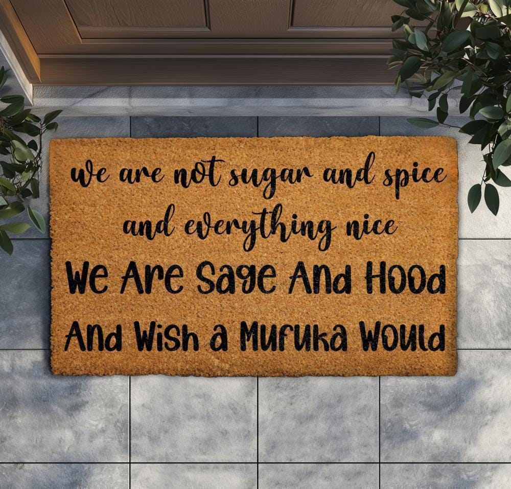 We Are Sage And Hood Doormat, We Are Not Sugar And Spice And Everything Nice Welcome Mat