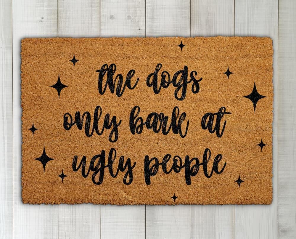 Dogs Bark at Ugly People Doormat, Funny Dog Welcome Mat, Humorous Pet Lover Gift