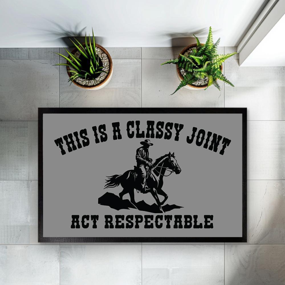 This is a Classy Joint Act Respectable Door Mat, Western Mat, Cowboy Welcome Mat