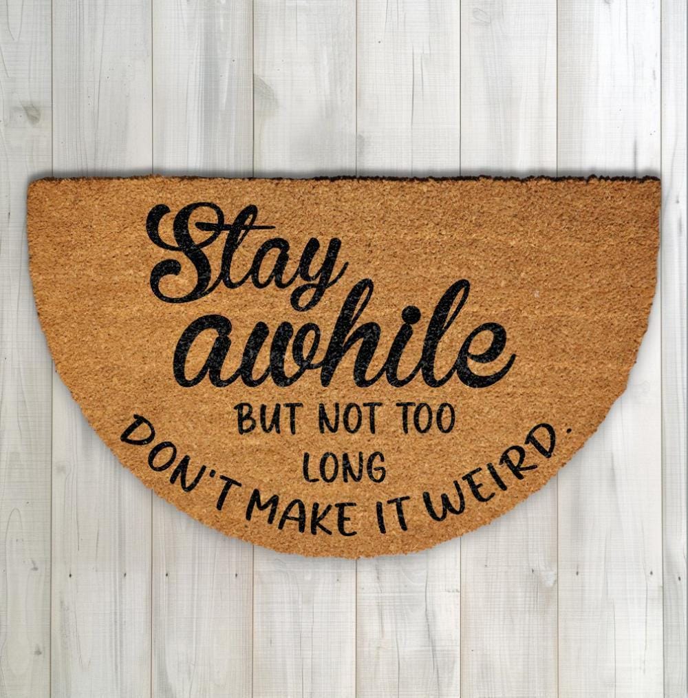 Stay Awhile But Not Too Long Doormat, Don't Make It Weird Home Entrance Rug, Funny Welcome Mat