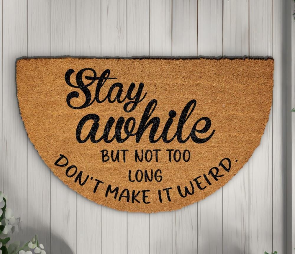 Stay Awhile But Not Too Long Doormat, Don't Make It Weird Home Entrance Rug, Funny Welcome Mat