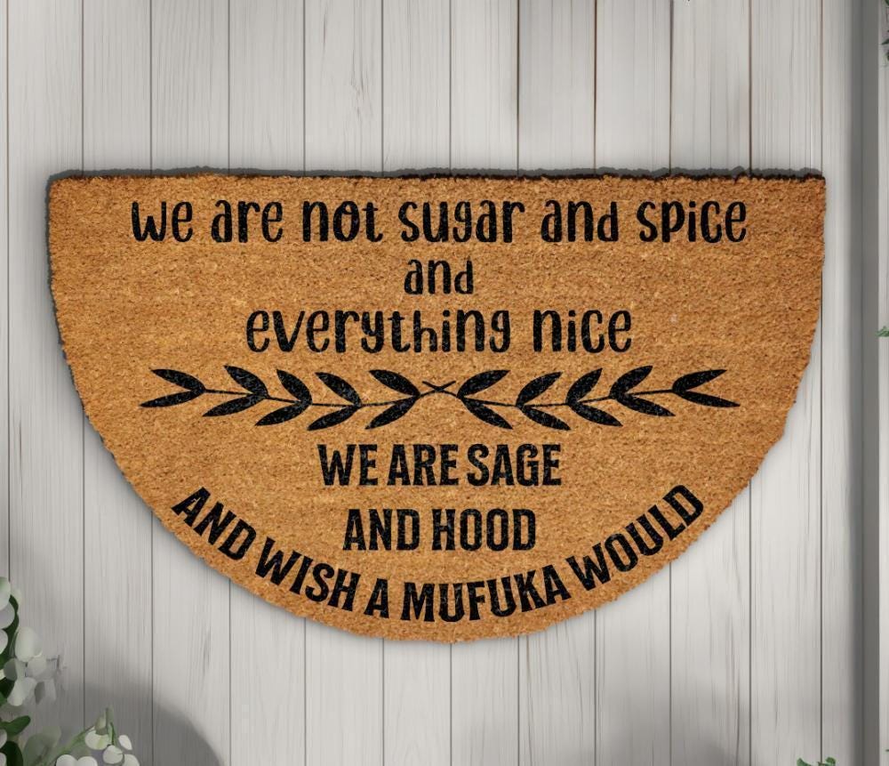 We Are Not Sugar And Spice And Everything Nice We Are Sage And Hood Doormat