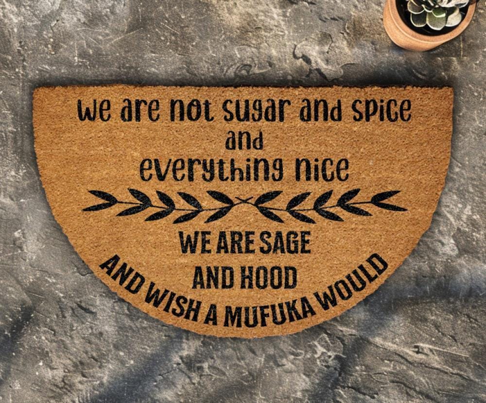 We Are Not Sugar And Spice And Everything Nice We Are Sage And Hood Doormat