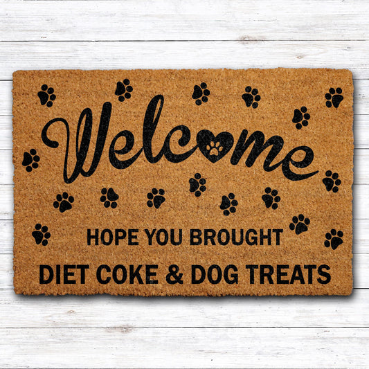 Hope You Brought Diet Coke and Dog Treats Doormat, Funny Dog Welcome Mat