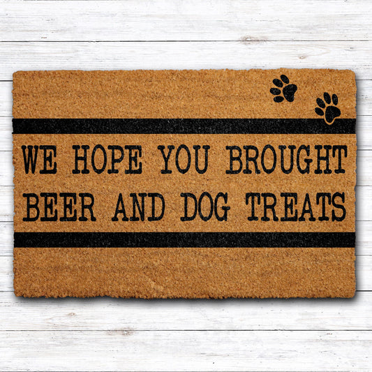 We Hope You Brought Beer and Dog Treats Doormat, Funny Dog Welcome Mat