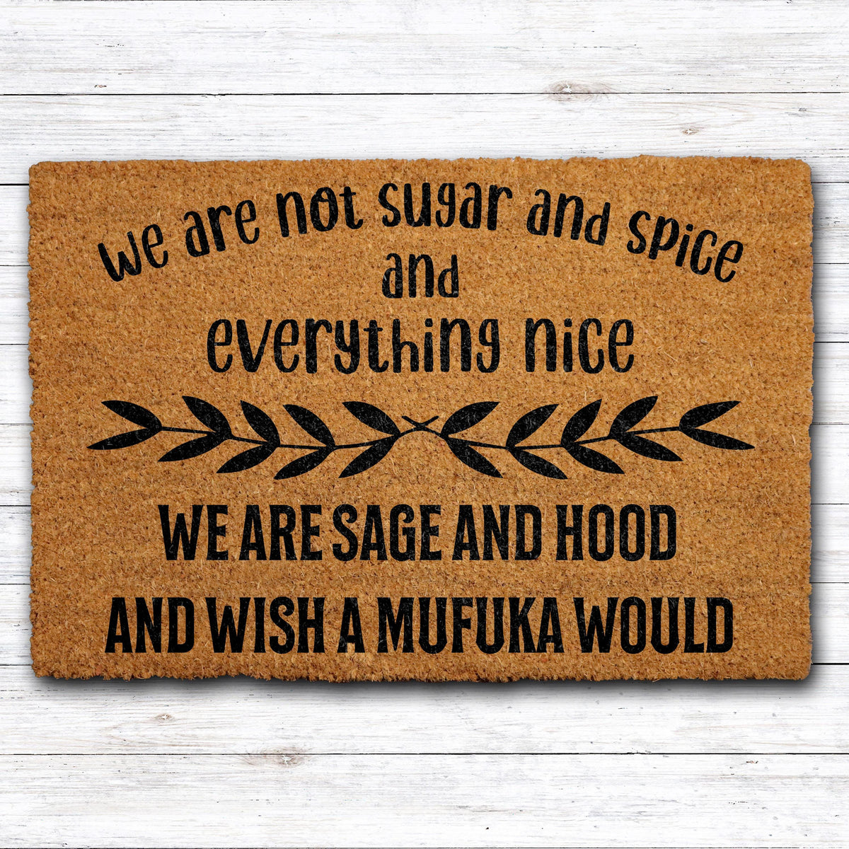 We Are Not Sugar And Spice And Everything Nice We Are Sage And Hood Doormat, Funny Welcome Mat