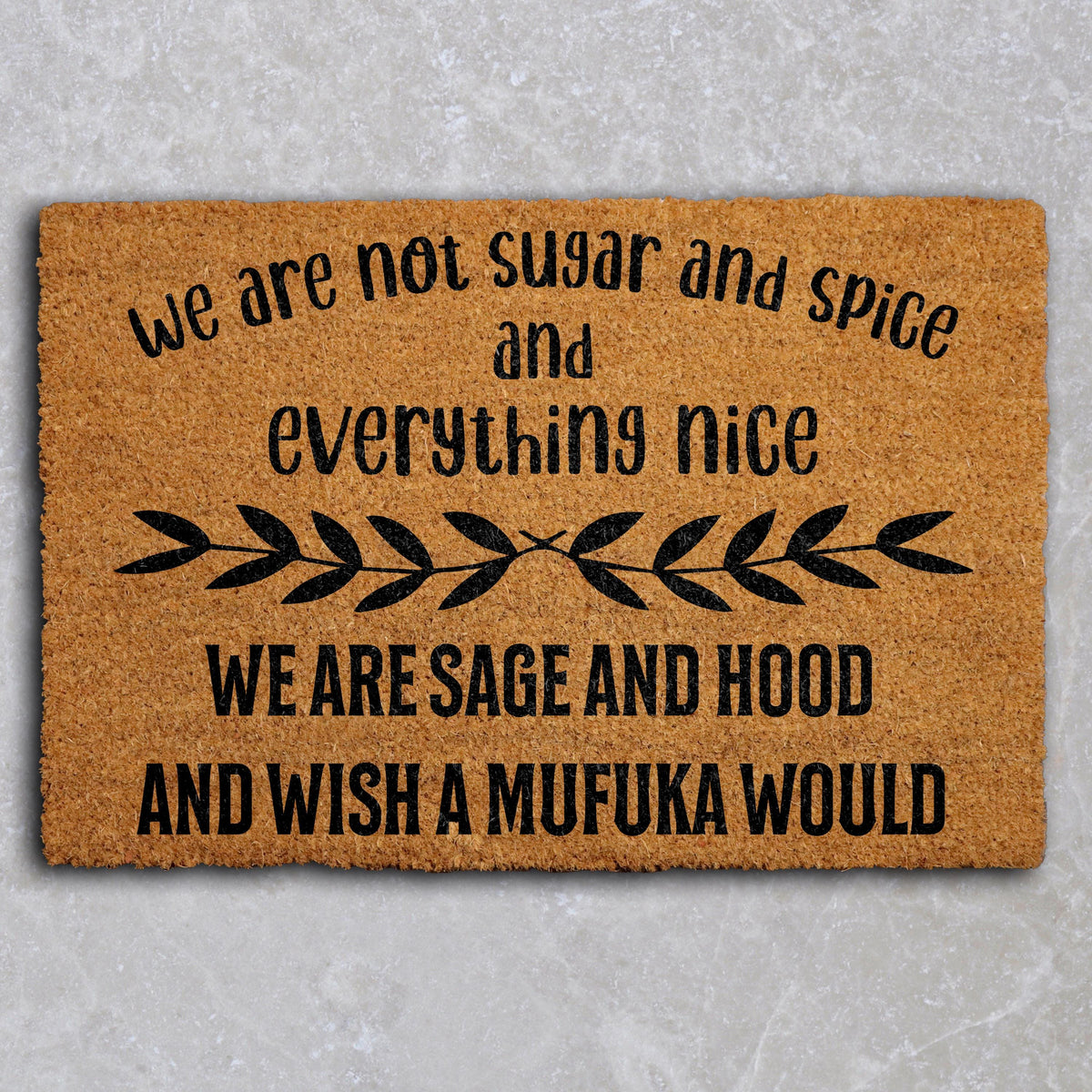 We Are Not Sugar And Spice And Everything Nice We Are Sage And Hood Doormat, Funny Welcome Mat
