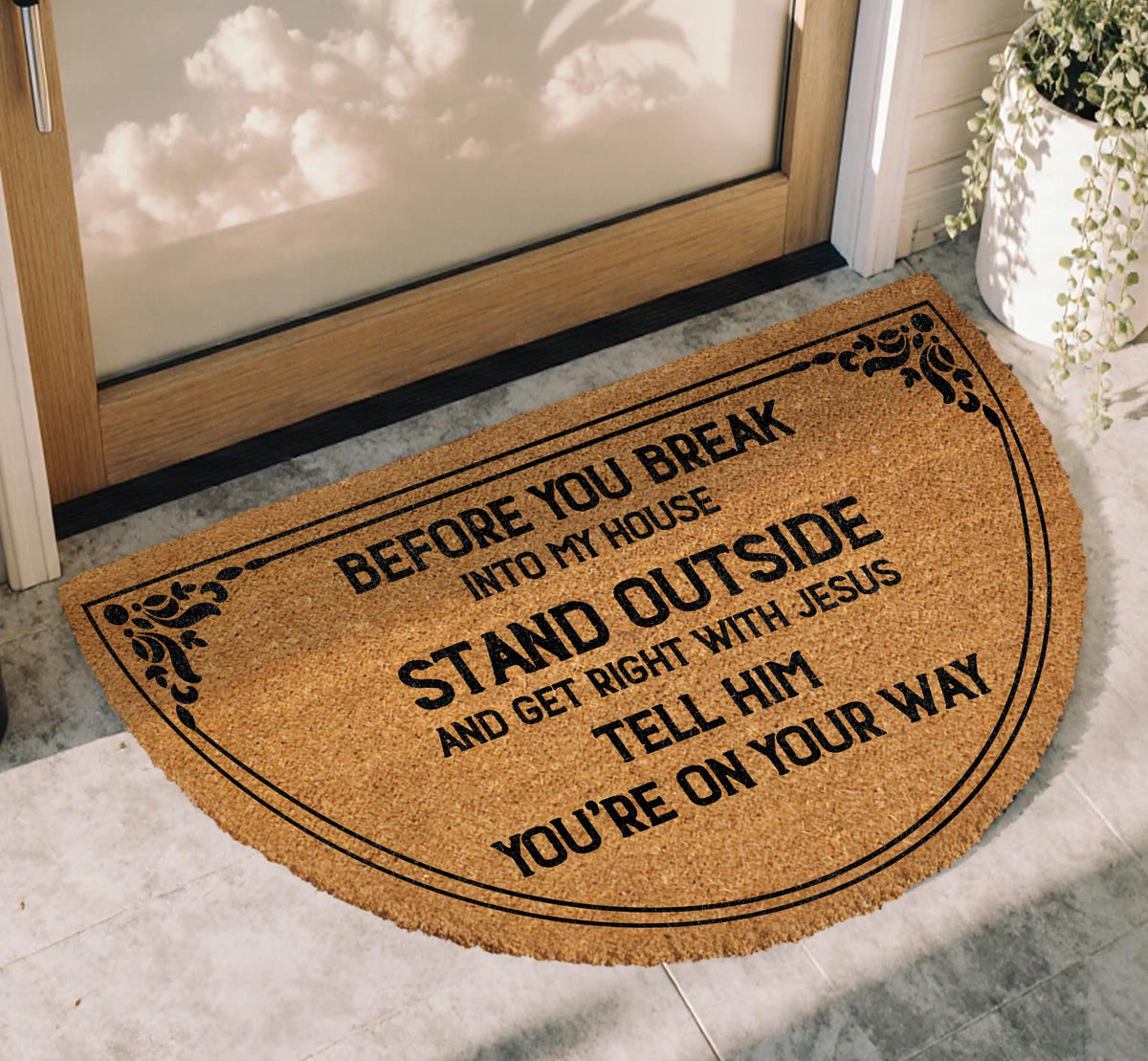 Before You Break Into My House Welcome Mat, Stand Outside and Get Right with Jesus DoorMat