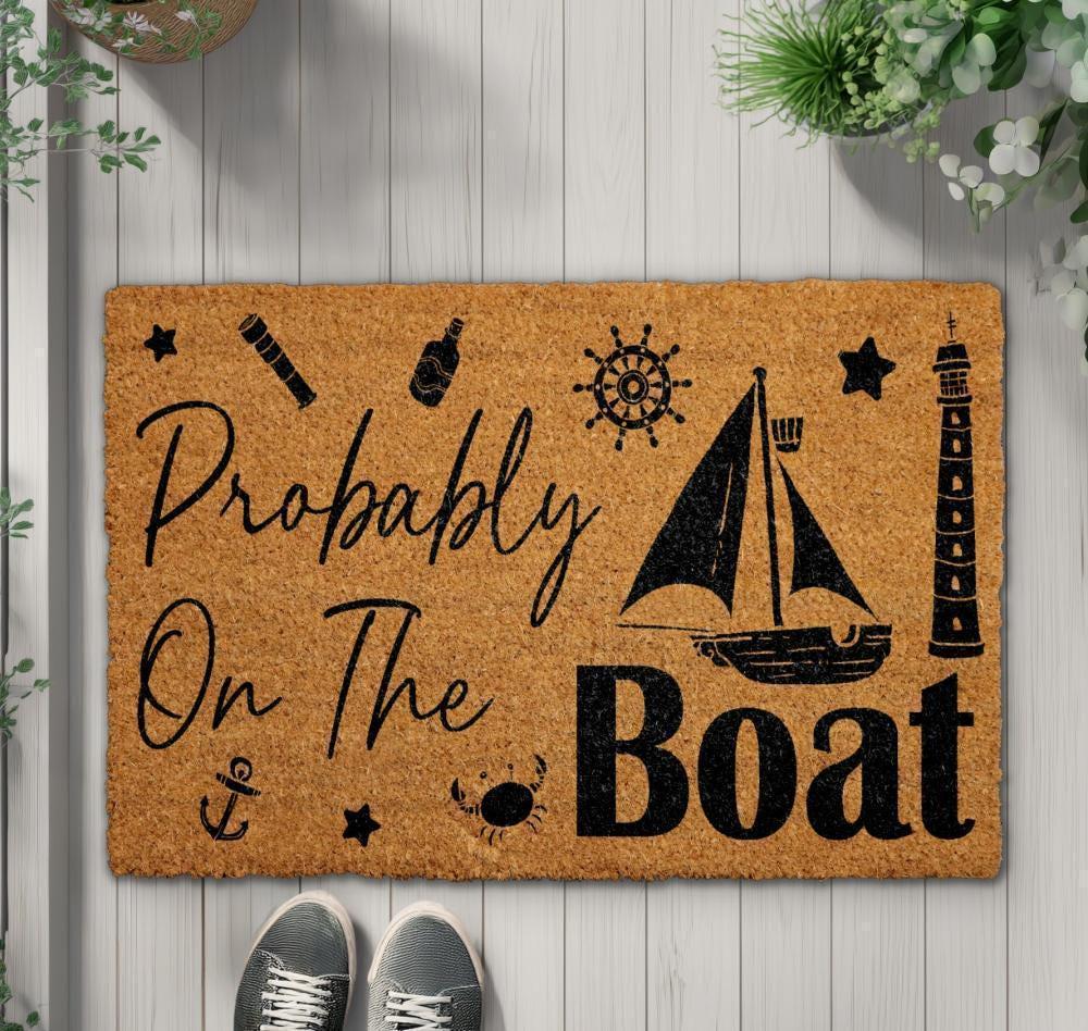 Probably On The Boat Doormat, Funny Nautical Welcome Mat, Sea Lover Gift