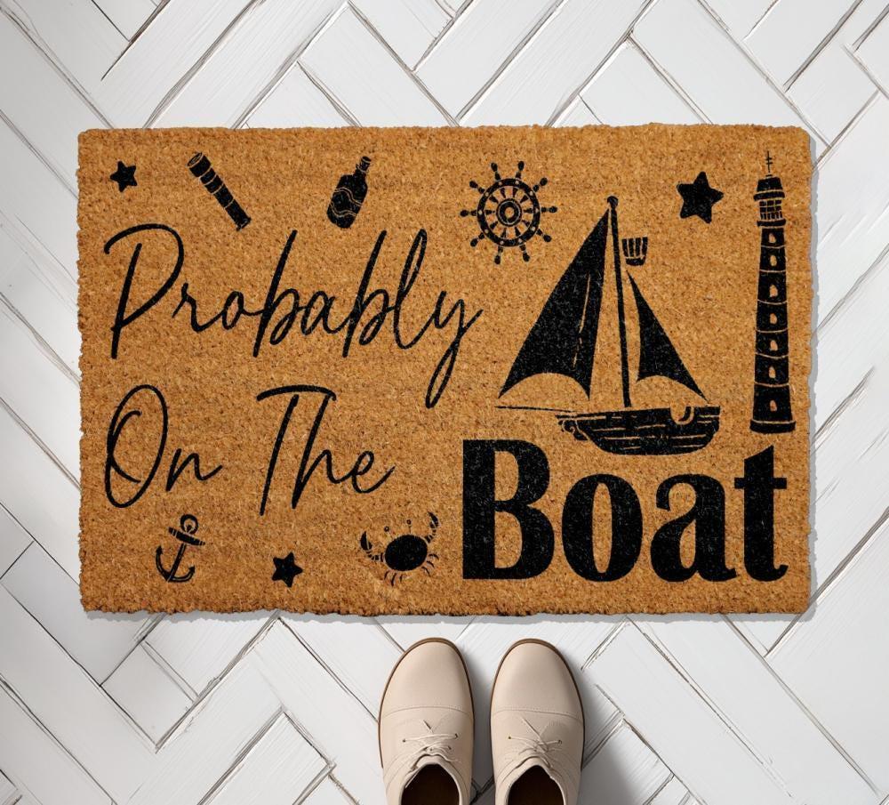 Probably On The Boat Doormat, Funny Nautical Welcome Mat, Sea Lover Gift