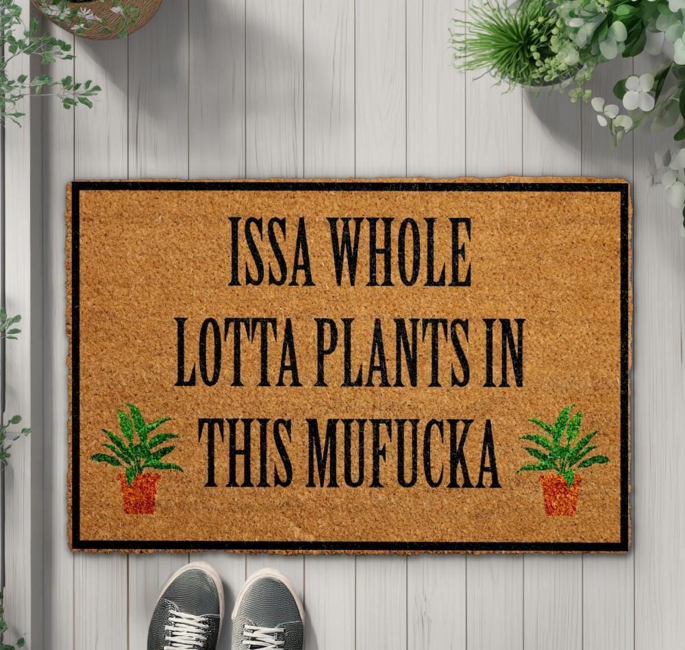 Issa Whole Lotta Plants In This Mufucka Doormat, Funny Plant Lover Welcome Mat