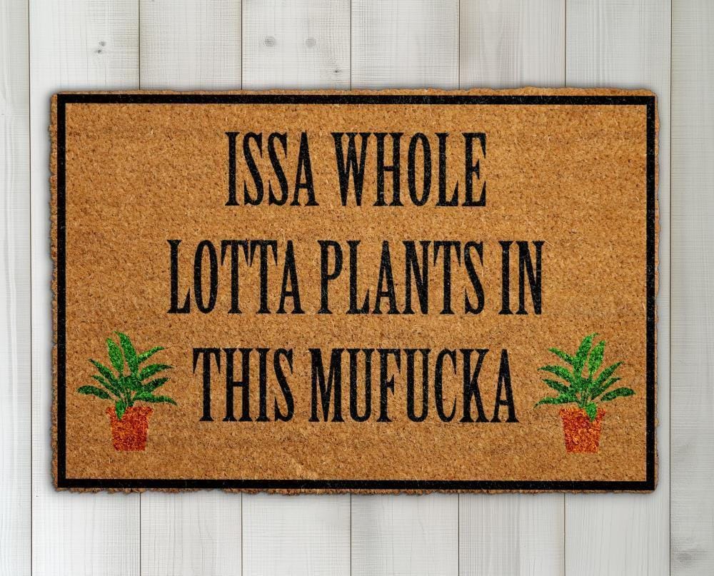 Issa Whole Lotta Plants In This Mufucka Doormat, Funny Plant Lover Welcome Mat