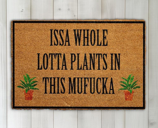 Issa Whole Lotta Plants In This Mufucka Doormat, Funny Plant Lover Welcome Mat