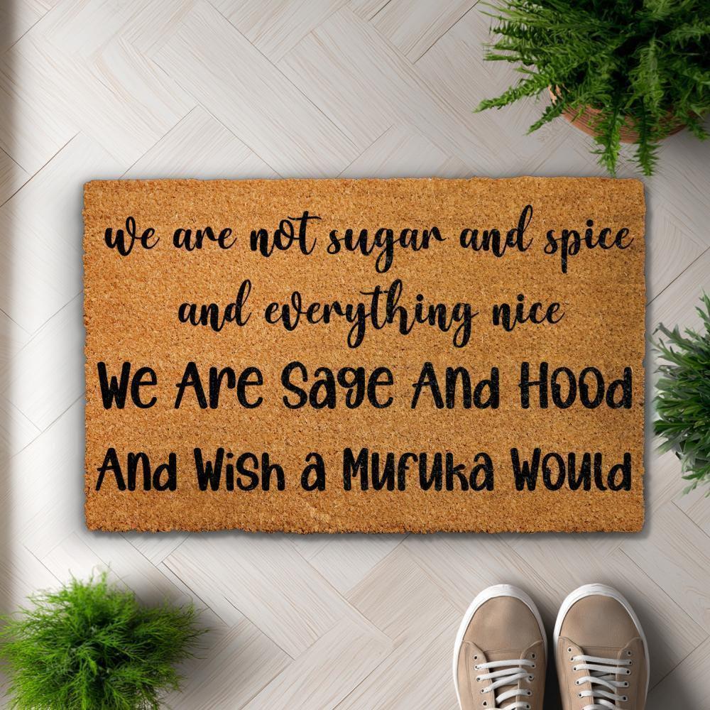 We Are Sage And Hood Doormat, We Are Not Sugar And Spice And Everything Nice Welcome Mat
