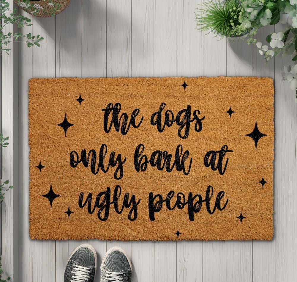 Dogs Bark at Ugly People Doormat, Funny Dog Welcome Mat, Humorous Pet Lover Gift