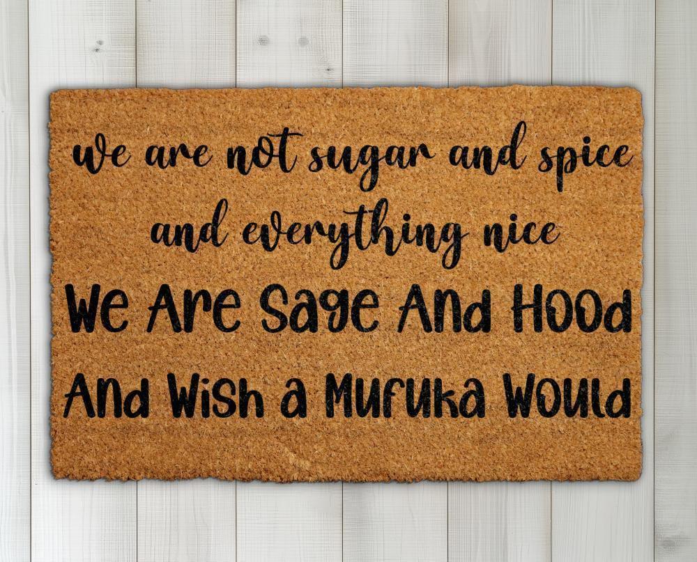 We Are Sage And Hood Doormat, We Are Not Sugar And Spice And Everything Nice Welcome Mat