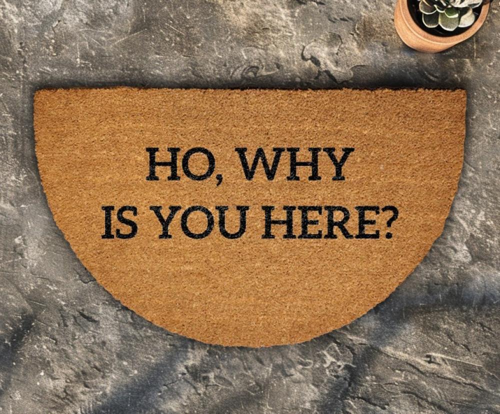 Ho Why Is You Here Doormat, Funny Welcome Mat, Humorous Home Entrance Decor