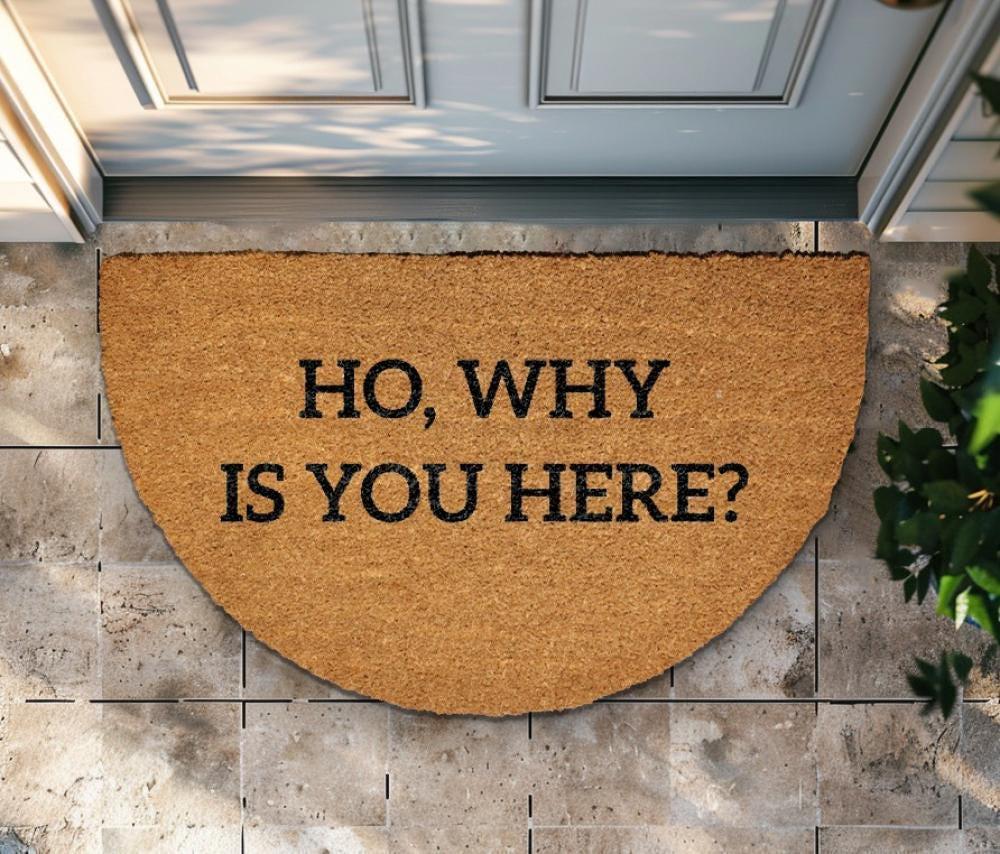 Ho Why Is You Here Doormat, Funny Welcome Mat, Humorous Home Entrance Decor