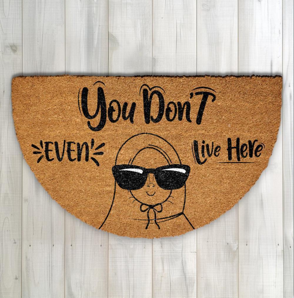 You Don't Even Live Here Doormat, Funny Welcome Mat, Mean Girls Gift, Housewarming Decor