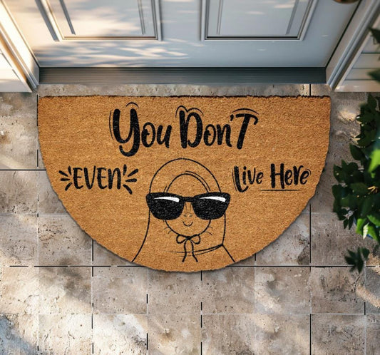 You Don't Even Live Here Doormat, Funny Welcome Mat, Mean Girls Gift, Housewarming Decor
