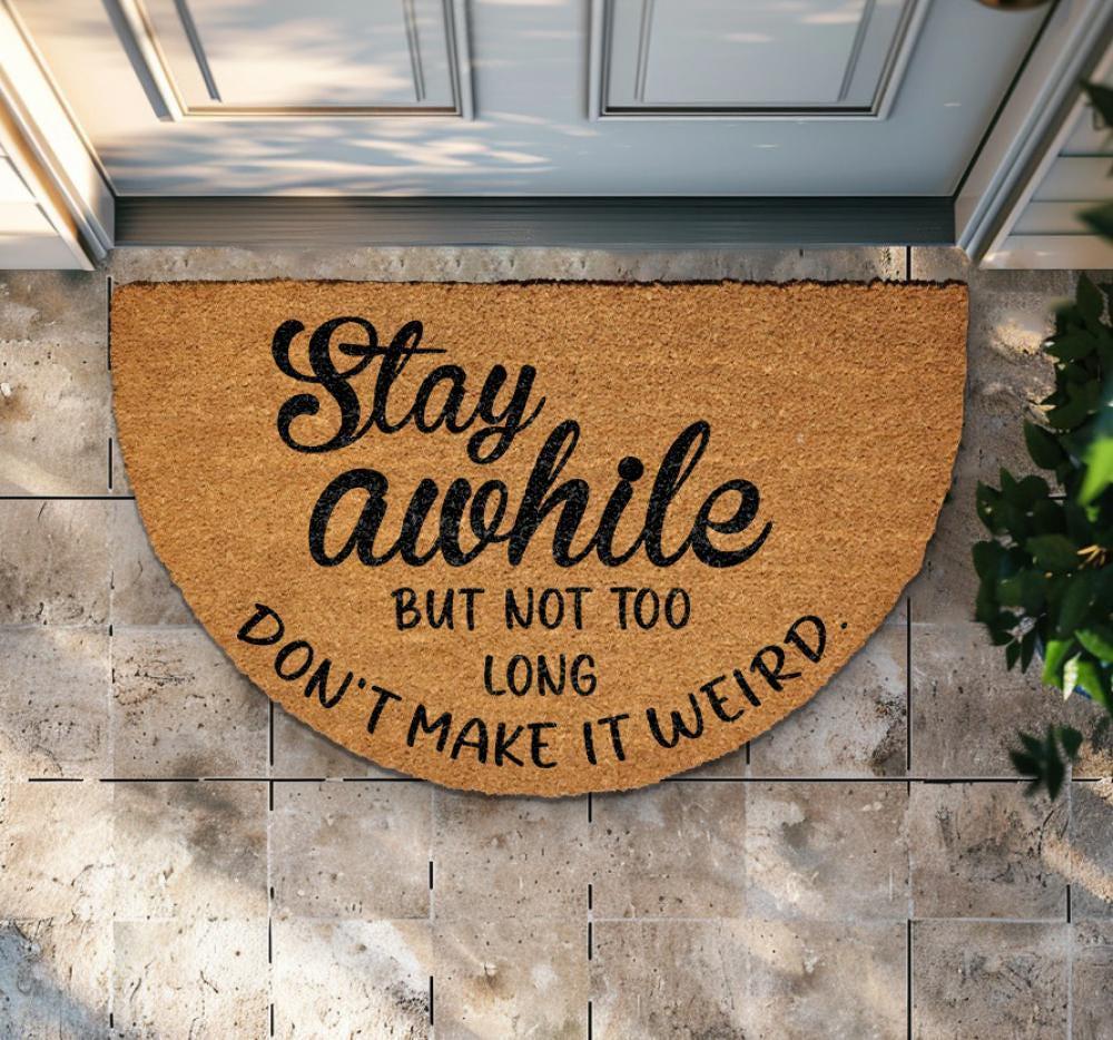 Stay Awhile But Not Too Long Doormat, Don't Make It Weird Home Entrance Rug, Funny Welcome Mat