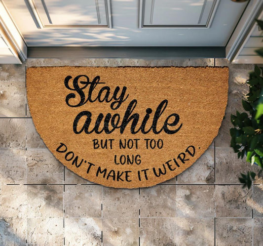 Stay Awhile But Not Too Long Doormat, Don't Make It Weird Home Entrance Rug, Funny Welcome Mat