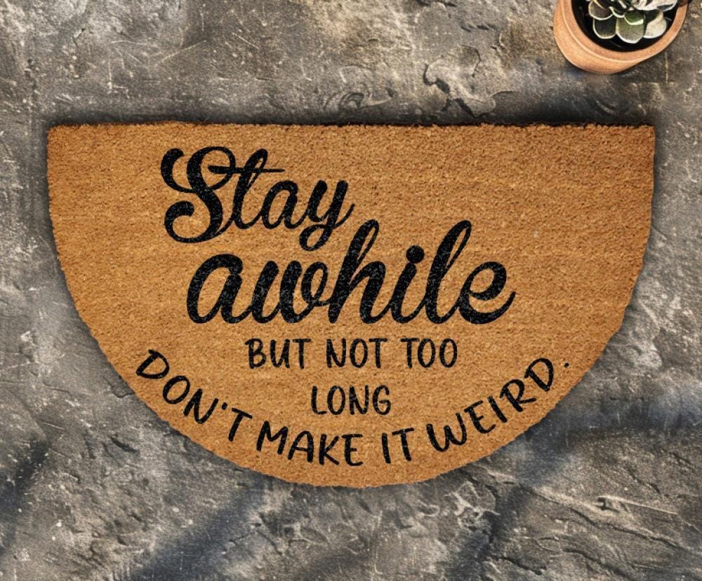 Stay Awhile But Not Too Long Doormat, Don't Make It Weird Home Entrance Rug, Funny Welcome Mat