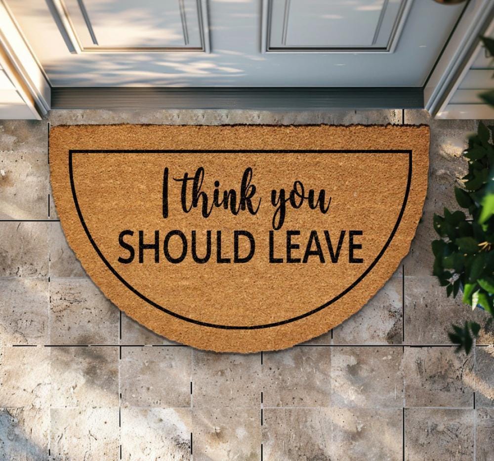 I Think You Should Leave Doormat, Funny Quote Home Decor, Sarcastic Front Porch Rug