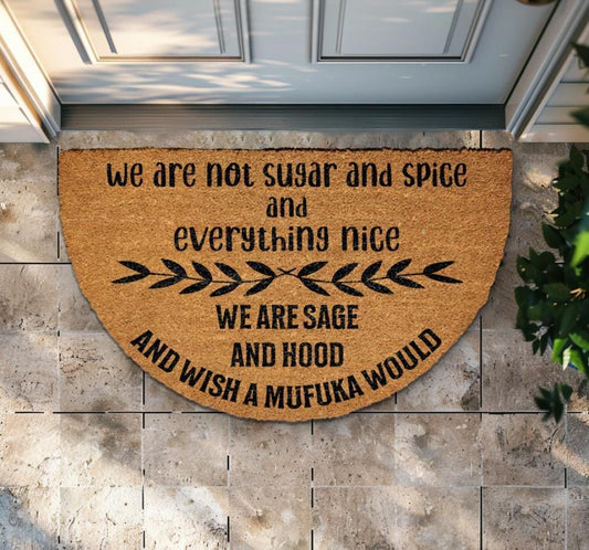 We Are Not Sugar And Spice And Everything Nice We Are Sage And Hood Doormat