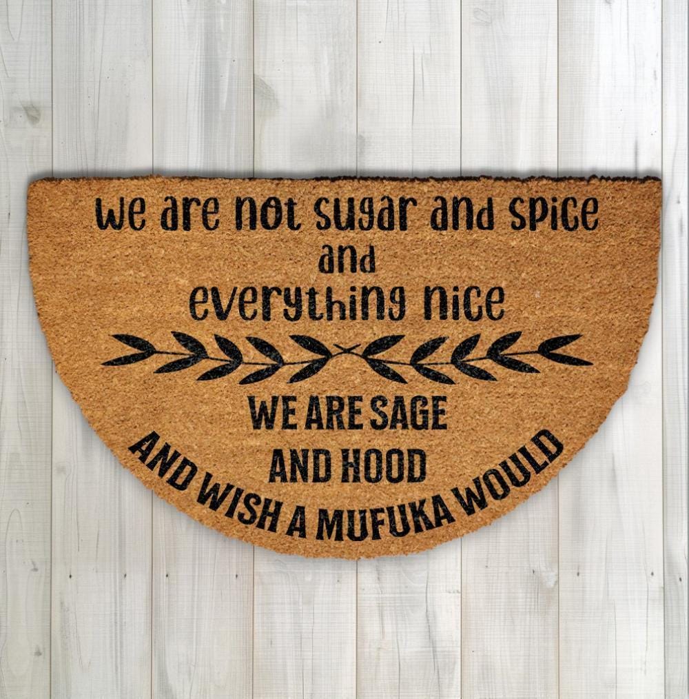 We Are Not Sugar And Spice And Everything Nice We Are Sage And Hood Doormat