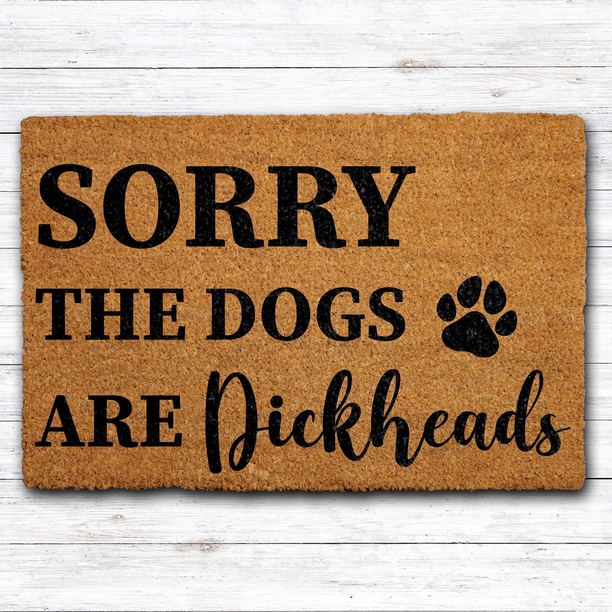 Sorry The Dogs Are Dickheads Doormat, Funny Dog Welcome Mat, Humorous Front Porch Rug