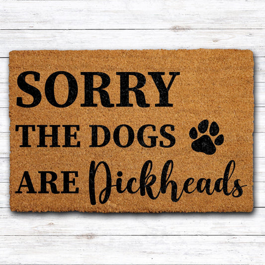 Sorry The Dogs Are Dickheads Doormat, Funny Dog Welcome Mat, Humorous Front Porch Rug