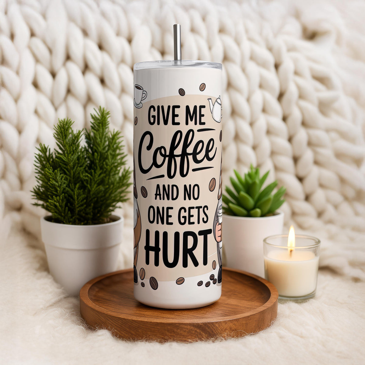 Give Me Coffee And No One Gets Hurt Tumbler With Straw
