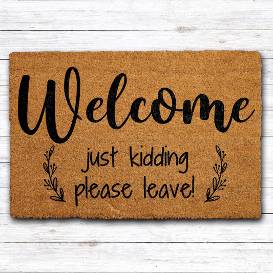 Welcome Just Kidding Please Leave Doormat, Go Away Welcome Mat, Funny Door Mat