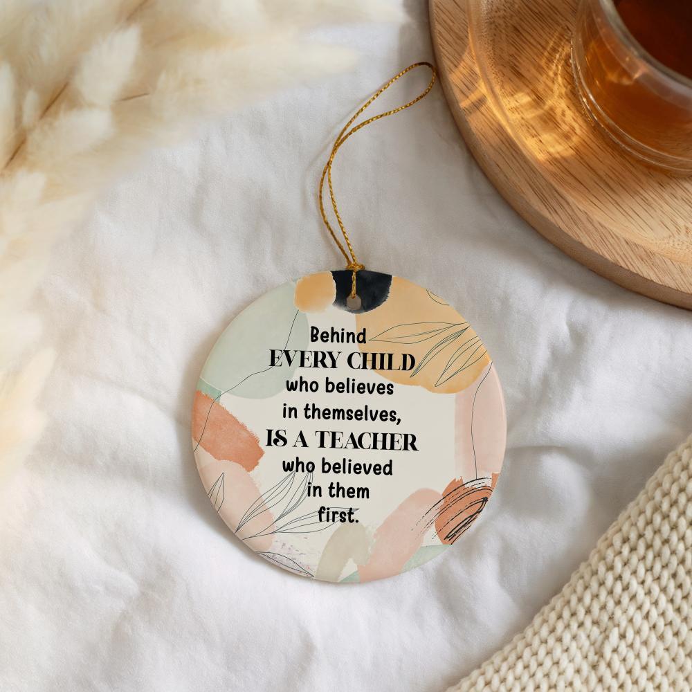 Behind Every Child There Is A Teacher Ornament, Teacher Appreciation Ceramic Keepsake