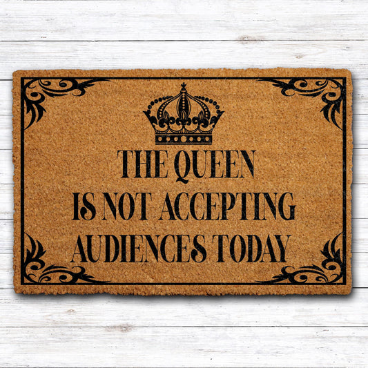The Queen Is Not Accepting Audiences Today Doormat, Go Away Door Mat
