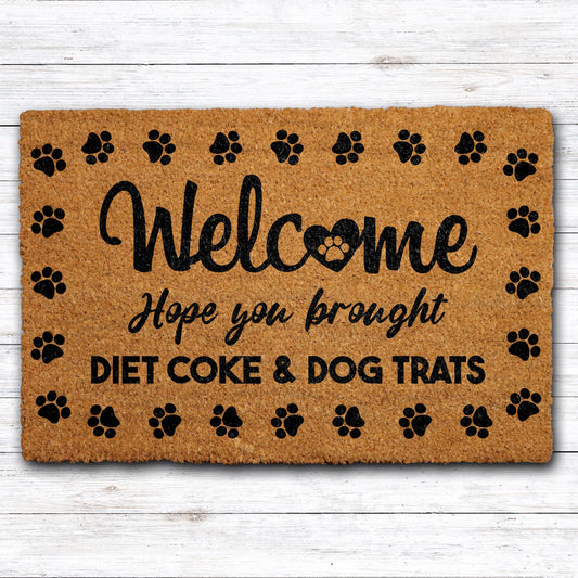 Hope You Brought Diet Coke and Dog Treats Doormat, Funny Dog Welcome Mat