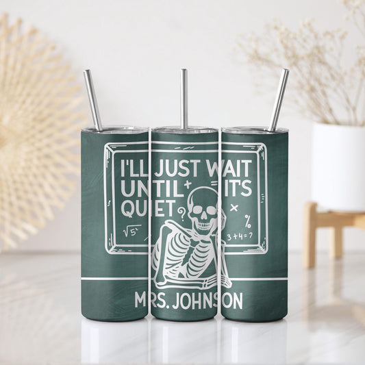 I'll Just Wait Until It's Quiet Tumbler With Straw, Custom Name Teacher Coffee Cup