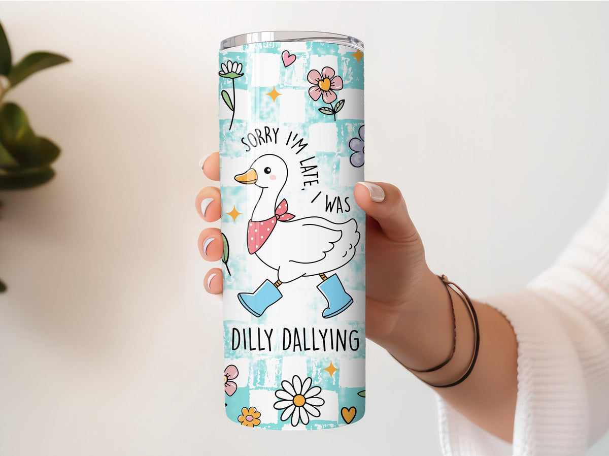 Sorry I'm Late I Was Dilly Dallying Tumbler With Straw, Funny Saying Goose Cup