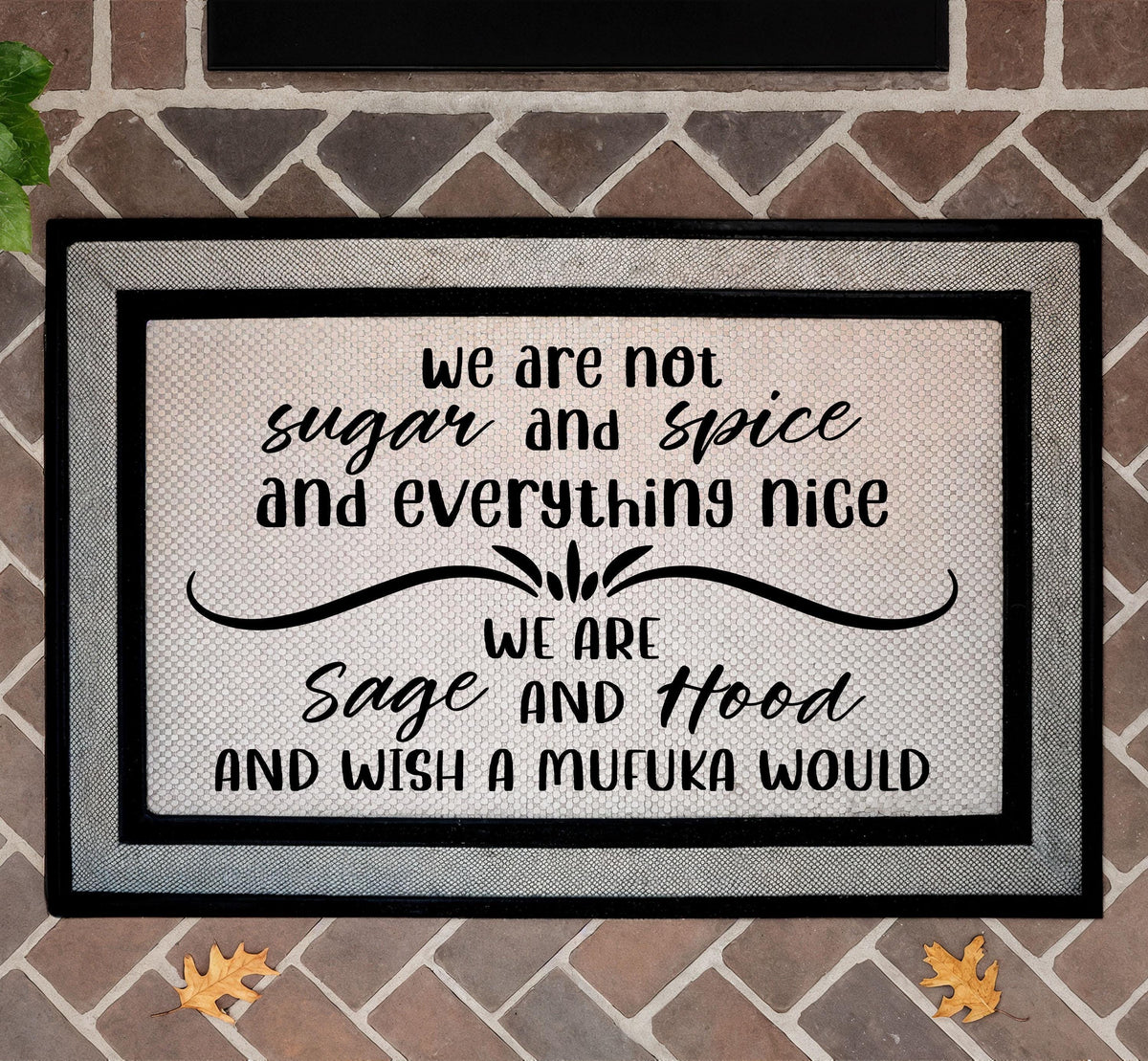 We Are Sage And Hood Door Mat, We Are Not Sugar And Spice And Everything Nice Doormat