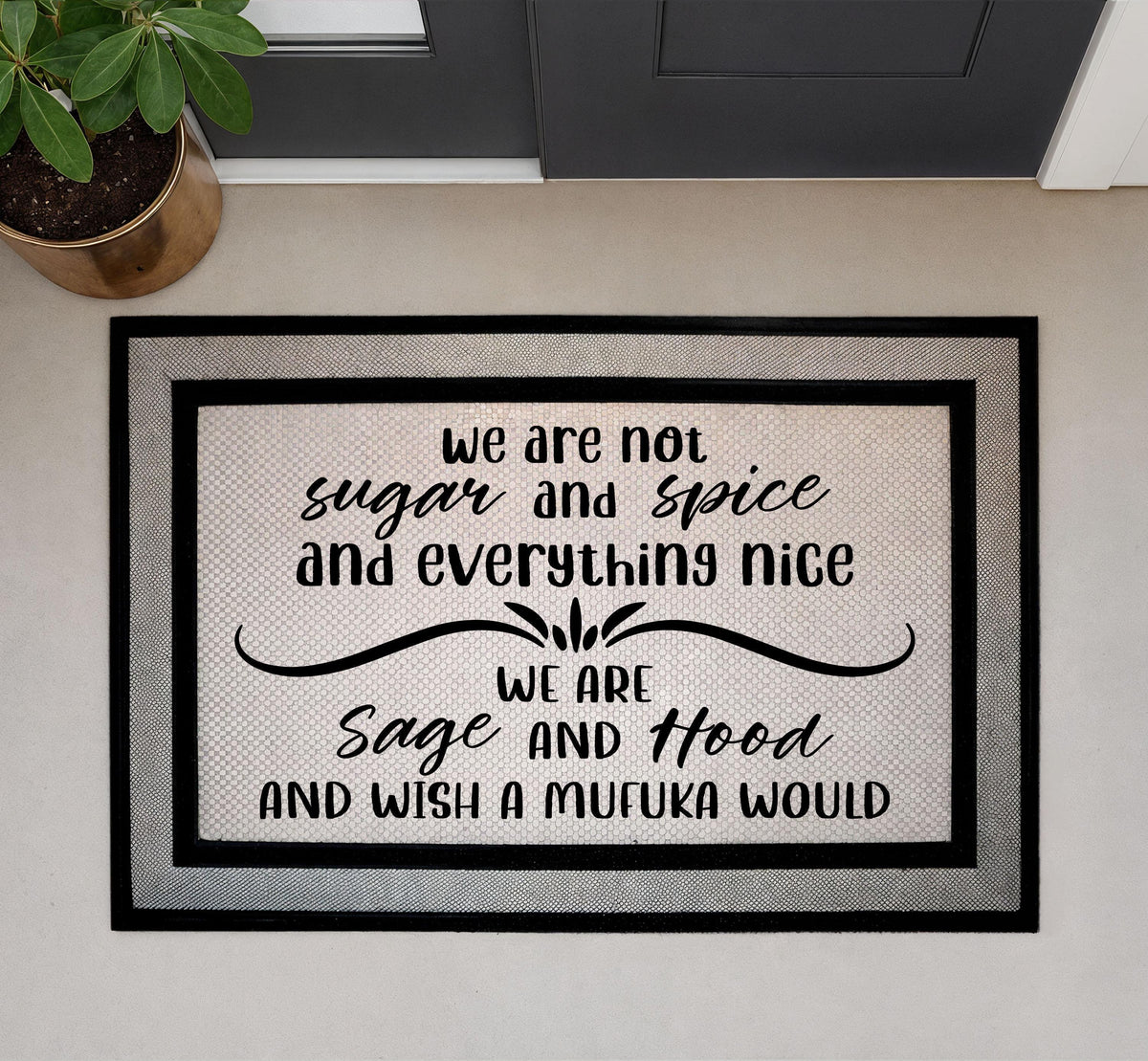 We Are Sage And Hood Door Mat, We Are Not Sugar And Spice And Everything Nice Doormat