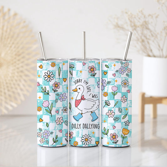 Sorry I'm Late I Was Dilly Dallying Tumbler With Straw, Funny Saying Goose Cup