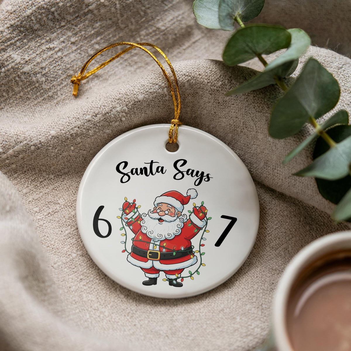 Santa Says 6-7 Ceramic Ornament, Funny Christmas Gift